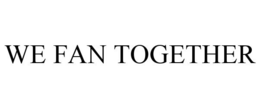 WE FAN TOGETHER trademark