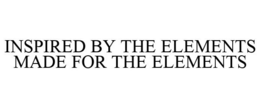 INSPIRED BY THE ELEMENTS MADE FOR THE ELEMENTS trademark