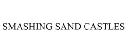 SMASHING SAND CASTLES trademark