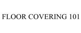 FLOOR COVERING 101 trademark