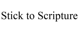 STICK TO SCRIPTURE trademark