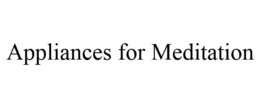 APPLIANCES FOR MEDITATION trademark