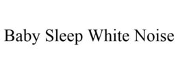 BABY SLEEP WHITE NOISE trademark