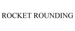 ROCKET ROUNDING trademark
