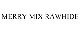 MERRY MIX RAWHIDE trademark