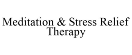 MEDITATION & STRESS RELIEF THERAPY trademark