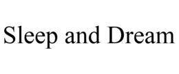 SLEEP AND DREAM trademark