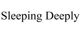 SLEEPING DEEPLY trademark