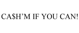 CA$H'M IF YOU CAN! trademark