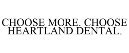 CHOOSE MORE. CHOOSE HEARTLAND DENTAL. trademark