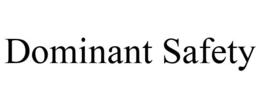 DOMINANT SAFETY trademark