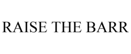 RAISE THE BARR trademark