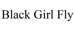 BLACK GIRL FLY trademark