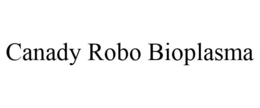 CANADY ROBO BIOPLASMA trademark