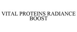 VITAL PROTEINS RADIANCE BOOST trademark