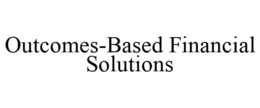 OUTCOMES-BASED FINANCIAL SOLUTIONS trademark