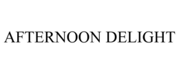 AFTERNOON DELIGHT trademark