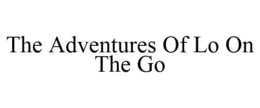 THE ADVENTURES OF LO ON THE GO trademark