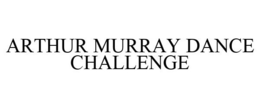 ARTHUR MURRAY DANCE CHALLENGE trademark