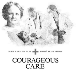NURSE MARGARET FOLEY TODAY'S BRAVE HEROES COURAGEOUS CARE trademark