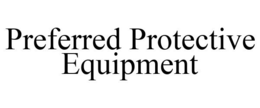 PREFERRED PROTECTIVE EQUIPMENT trademark