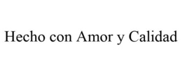 HECHO CON AMOR Y CALIDAD trademark