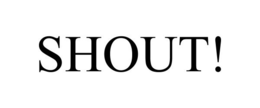 SHOUT! trademark