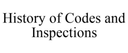 HISTORY OF CODES AND INSPECTIONS trademark