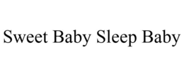 SWEET BABY SLEEP BABY trademark