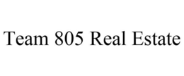TEAM 805 REAL ESTATE trademark