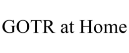GOTR AT HOME trademark