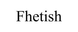 FHETISH trademark