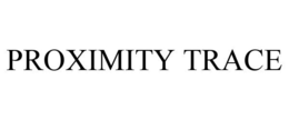 PROXIMITY TRACE trademark