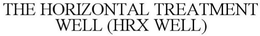 THE HORIZONTAL TREATMENT WELL (HRX WELL) trademark