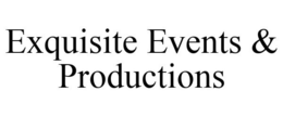 EXQUISITE EVENTS & PRODUCTIONS trademark
