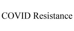 COVID RESISTANCE trademark