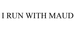 I RUN WITH MAUD trademark
