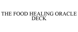 THE FOOD HEALING ORACLE DECK trademark