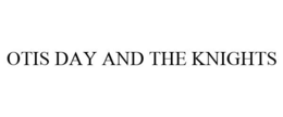OTIS DAY AND THE KNIGHTS trademark