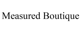 MEASURED BOUTIQUE trademark