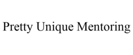 PRETTY UNIQUE MENTORING trademark
