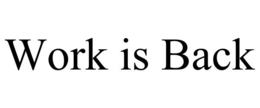 WORK IS BACK trademark