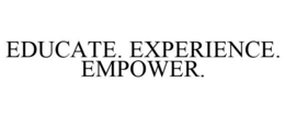 EDUCATE. EXPERIENCE. EMPOWER. trademark