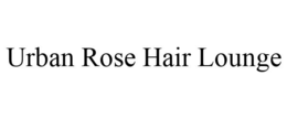 URBAN ROSE HAIR LOUNGE trademark
