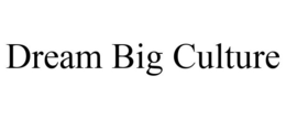DREAM BIG CULTURE trademark
