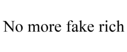 NO MORE FAKE RICH trademark