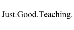 JUST.GOOD.TEACHING. trademark
