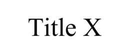 TITLE X trademark