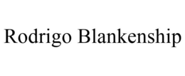 RODRIGO BLANKENSHIP trademark