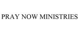 PRAY NOW MINISTRIES trademark